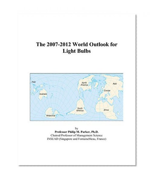 Book Cover The 2007-2012 World Outlook for Light Bulbs