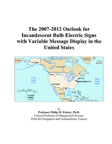 Book Cover The 2007-2012 Outlook for Incandescent Bulb Electric Signs with Variable Message Display in the United States