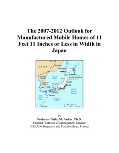 Book Cover The 2007-2012 Outlook for Manufactured Mobile Homes of 11 Feet 11 Inches or Less in Width in Japan