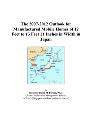 Book Cover The 2007-2012 Outlook for Manufactured Mobile Homes of 12 Feet to 13 Feet 11 Inches in Width in Japan