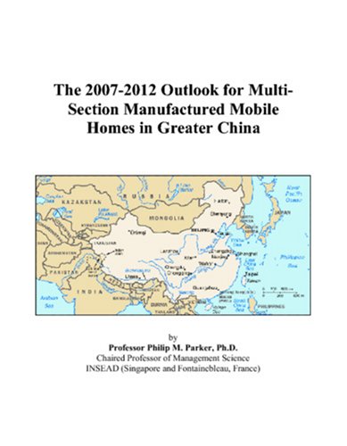 Book Cover The 2007-2012 Outlook for Multi-Section Manufactured Mobile Homes in Greater China