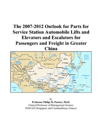 Book Cover The 2007-2012 Outlook for Parts for Service Station Automobile Lifts and Elevators and Escalators for Passengers and Freight in Greater China