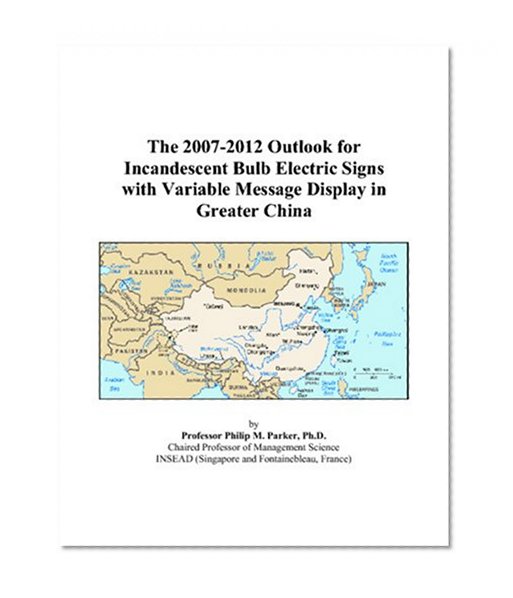 Book Cover The 2007-2012 Outlook for Incandescent Bulb Electric Signs with Variable Message Display in Greater China