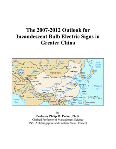 Book Cover The 2007-2012 Outlook for Incandescent Bulb Electric Signs in Greater China