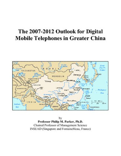Book Cover The 2007-2012 Outlook for Digital Mobile Telephones in Greater China