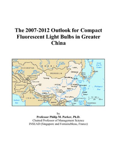 Book Cover The 2007-2012 Outlook for Compact Fluorescent Light Bulbs in Greater China