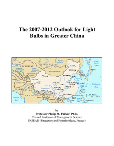 Book Cover The 2007-2012 Outlook for Light Bulbs in Greater China