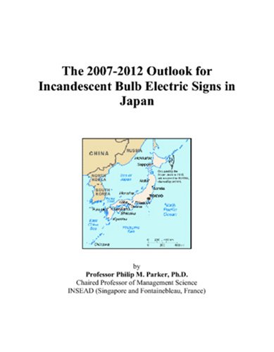 Book Cover The 2007-2012 Outlook for Incandescent Bulb Electric Signs in Japan