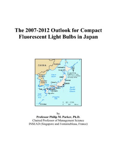Book Cover The 2007-2012 Outlook for Compact Fluorescent Light Bulbs in Japan