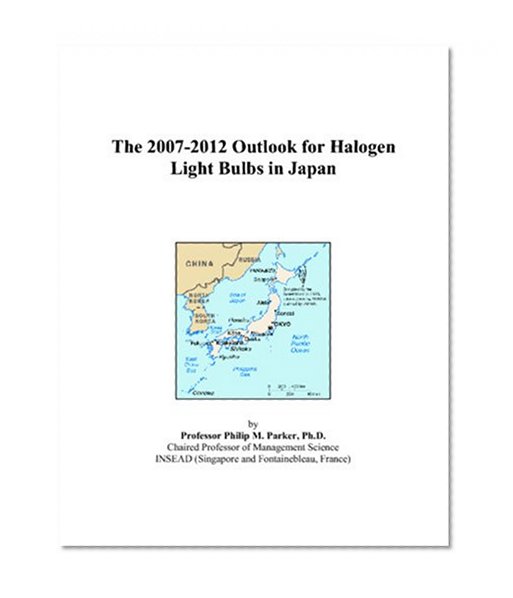 Book Cover The 2007-2012 Outlook for Halogen Light Bulbs in Japan