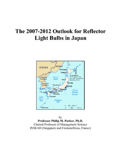 Book Cover The 2007-2012 Outlook for Reflector Light Bulbs in Japan