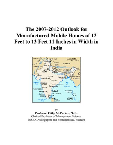 Book Cover The 2007-2012 Outlook for Manufactured Mobile Homes of 12 Feet to 13 Feet 11 Inches in Width in India