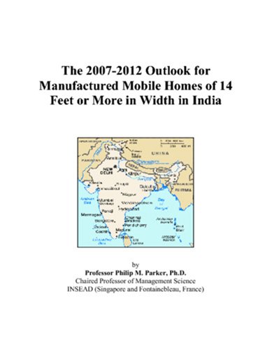 Book Cover The 2007-2012 Outlook for Manufactured Mobile Homes of 14 Feet or More in Width in India