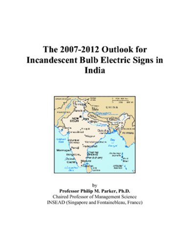 Book Cover The 2007-2012 Outlook for Incandescent Bulb Electric Signs in India