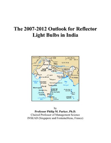 Book Cover The 2007-2012 Outlook for Reflector Light Bulbs in India