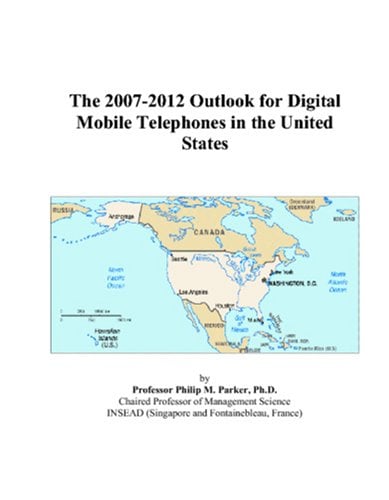 Book Cover The 2007-2012 Outlook for Digital Mobile Telephones in the United States