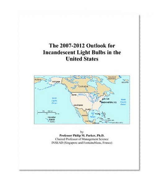 Book Cover The 2007-2012 Outlook for Incandescent Light Bulbs in the United States