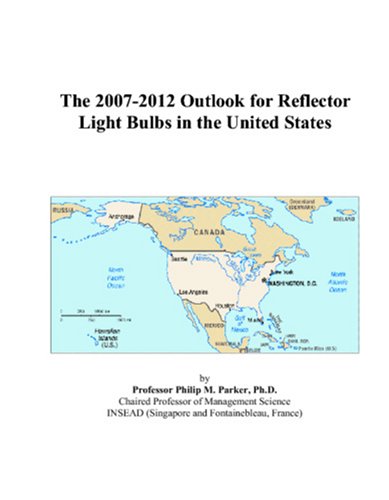 Book Cover The 2007-2012 Outlook for Reflector Light Bulbs in the United States