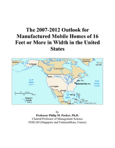 Book Cover The 2007-2012 Outlook for Manufactured Mobile Homes of 16 Feet or More in Width in the United States