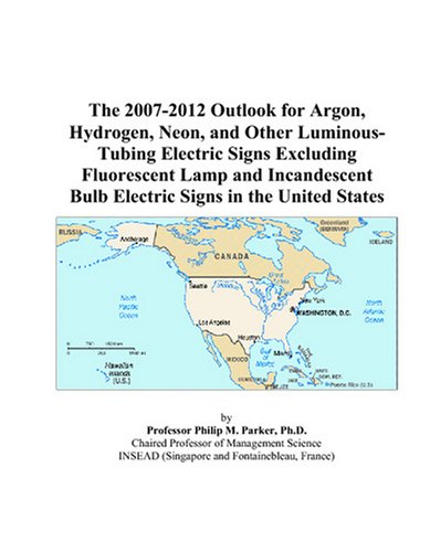 Book Cover The 2007-2012 Outlook for Argon, Hydrogen, Neon, and Other Luminous-Tubing Electric Signs Excluding Fluorescent Lamp and Incandescent Bulb Electric Signs in the United States
