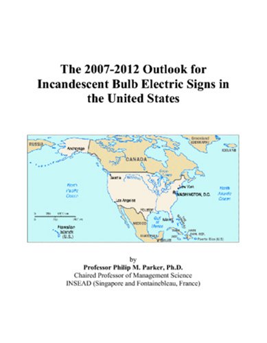 Book Cover The 2007-2012 Outlook for Incandescent Bulb Electric Signs in the United States