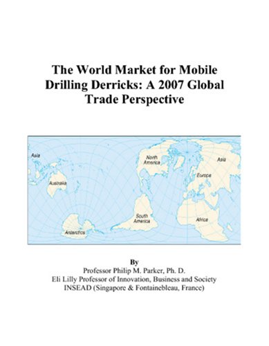 Book Cover The World Market for Mobile Drilling Derricks: A 2007 Global Trade Perspective