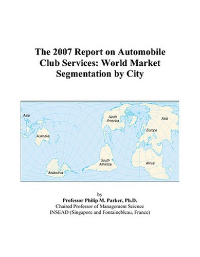 Book Cover The 2007 Report on Automobile Club Services: World Market Segmentation by City