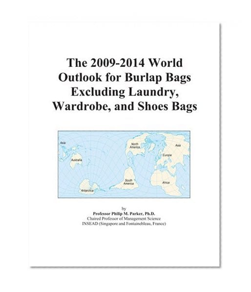 Book Cover The 2009-2014 World Outlook for Burlap Bags Excluding Laundry, Wardrobe, and Shoes Bags