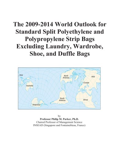 Book Cover The 2009-2014 World Outlook for Standard Split Polyethylene and Polypropylene Strip Bags Excluding Laundry, Wardrobe, Shoe, and Duffle Bags