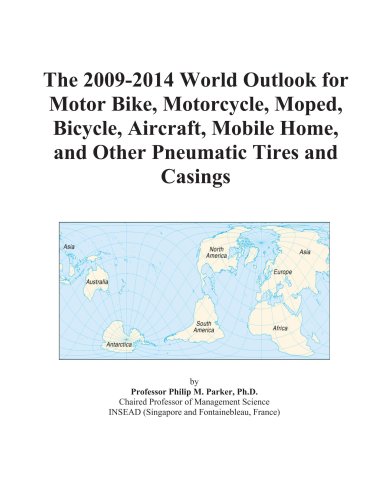Book Cover The 2009-2014 World Outlook for Motor Bike, Motorcycle, Moped, Bicycle, Aircraft, Mobile Home, and Other Pneumatic Tires and Casings