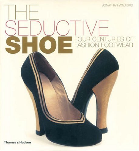 Book Cover The Seductive Shoe: Four Centuries of Fashion Footwear