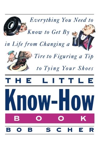 Book Cover The Little Know-How Book: Everything You Need to Know to Get By in Life from Changing a Tire to Figuring a Tip to Tying Your Shoes