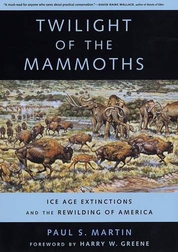 Book Cover Twilight of the Mammoths: Ice Age Extinctions and the Rewilding of America (Organisms and Environments)