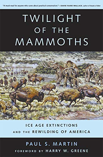 Book Cover Twilight of the Mammoths: Ice Age Extinctions and the Rewilding of America (Volume 8) (Organisms and Environments)