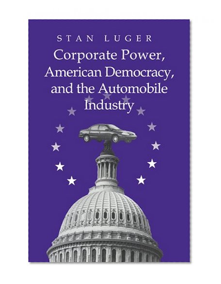 Book Cover Corporate Power, American Democracy, and the Automobile Industry