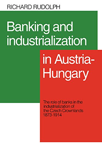 Book Cover Banking and Industrialization in Austria-Hungary: The Role of Banks in the Industrialization of the Czech Crownlands, 1873-1914