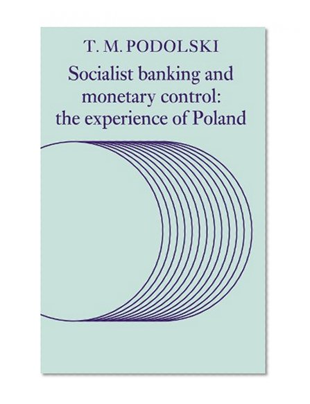 Book Cover Socialist Banking and Monetary Control: The Experience of Poland (Cambridge Russian, Soviet and Post-Soviet Studies)