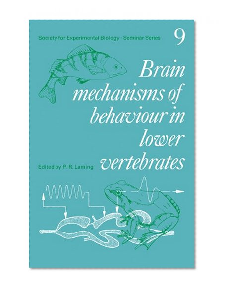 Book Cover Brain Mechanisms of Behaviour in Lower Vertebrates (Society for Experimental Biology Seminar Series)