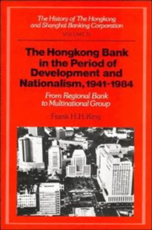 Book Cover The History of the Hongkong and Shanghai Banking Corporation: Volume 4, The Hongkong Bank in the Period of Development and Nationalism, 1941-1984: ... (History of Hong Kong and Shanghai) (v. 4)