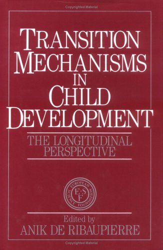 Book Cover Transition Mechanisms in Child Development: The Longitudinal Perspective (European Network on Longitudinal Studies on Individual Development)