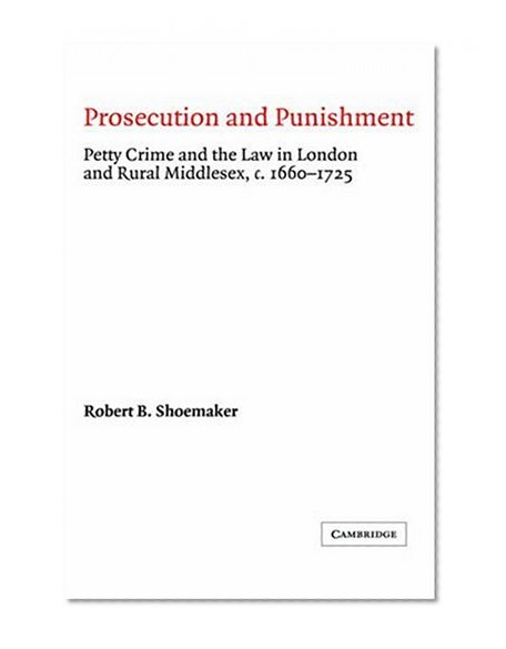Book Cover Prosecution and Punishment: Petty Crime and the Law in London and Rural Middlesex, c.1660-1725 (Cambridge Studies in Early Modern British History)