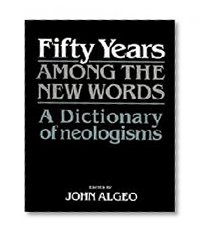Book Cover Fifty Years among the New Words: A Dictionary of Neologisms 1941-1991 (Centennial Series of the American Dialect Society)