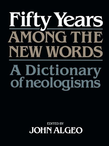 Book Cover Fifty Years among the New Words: A Dictionary of Neologisms 1941-1991