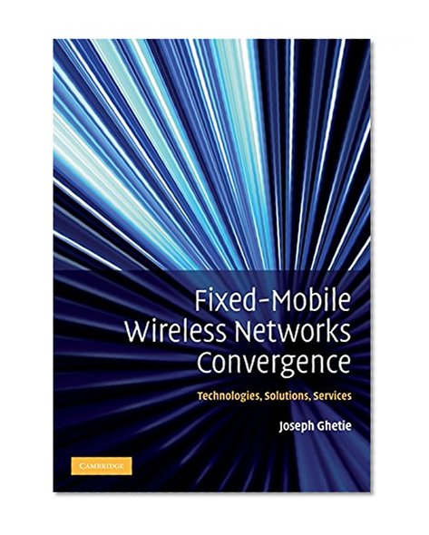 Book Cover Fixed-Mobile Wireless Networks Convergence: Technologies, Solutions, Services