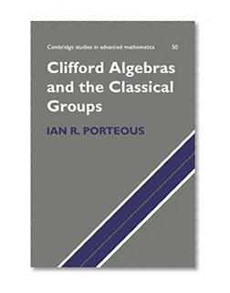 Book Cover Clifford Algebras and the Classical Groups (Cambridge Studies in Advanced Mathematics)
