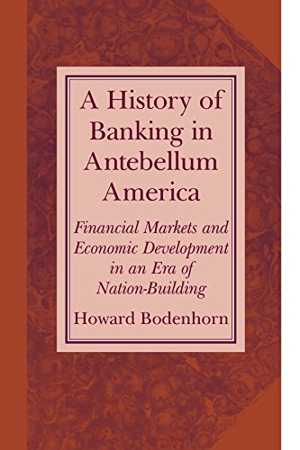 Book Cover A History of Banking in Antebellum America: Financial Markets and Economic Development in an Era of Nation-Building (Studies in Macroeconomic History)