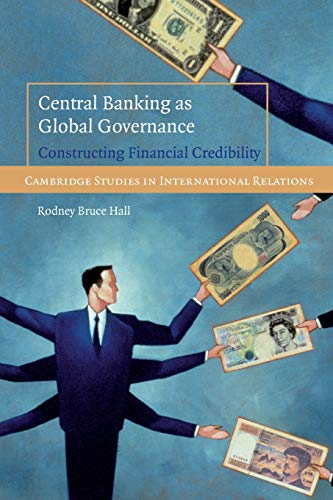 Book Cover Central Banking as Global Governance: Constructing Financial Credibility (Cambridge Studies in International Relations)