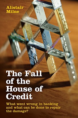 Book Cover The Fall of the House of Credit: What Went Wrong in Banking and What Can Be Done to Repair the Damage?