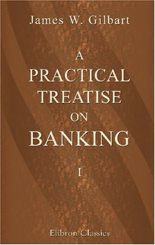 Book Cover A Practical Treatise on Banking: Volume 1