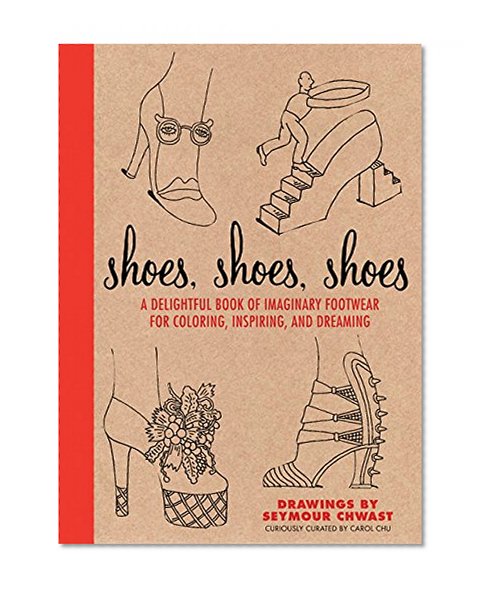 Book Cover Shoes, Shoes, Shoes: A Delightful Book of Imaginary Footwear for Coloring, Decorating, and Dreaming